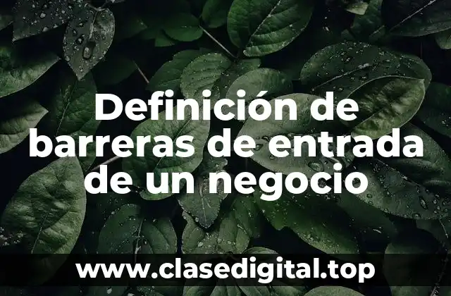 Definición de barreras de entrada de un negocio
