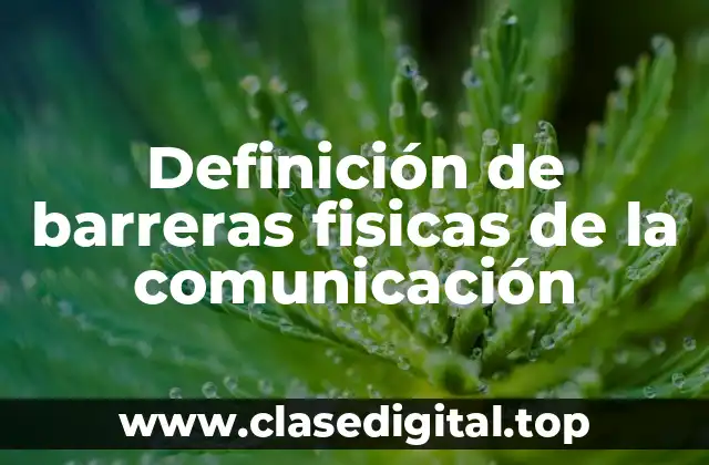 Definición de barreras fisicas de la comunicación