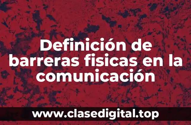 Definición de barreras fisicas en la comunicación