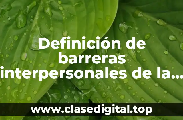 Definición de barreras interpersonales de la comunicación