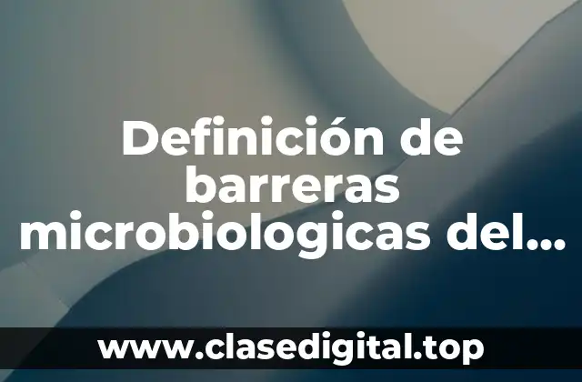 Definición de barreras microbiologicas del sistema inmune