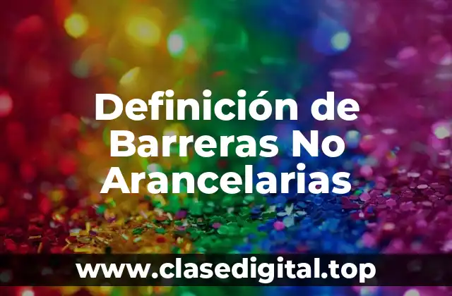 Definición Técnica de Barreras No Arancelarias