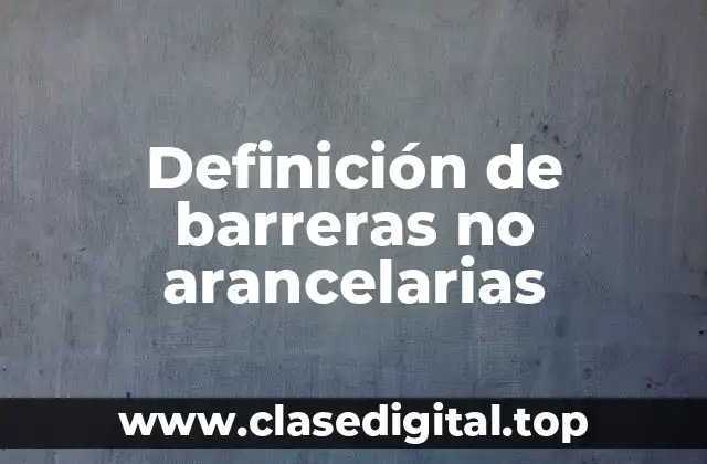 Definición de barreras no arancelarias