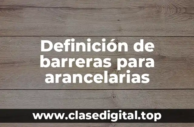 Definición de barreras para arancelarias