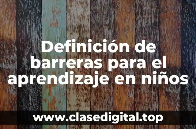Definición de barreras para el aprendizaje en niños