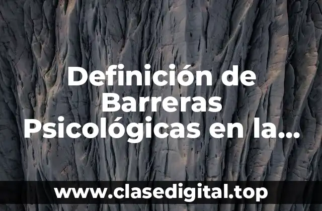 Definición de Barreras Psicológicas en la Comunicación