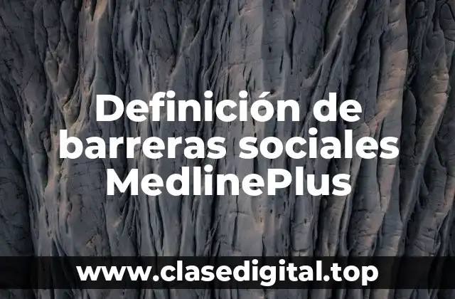 Definición de barreras sociales MedlinePlus