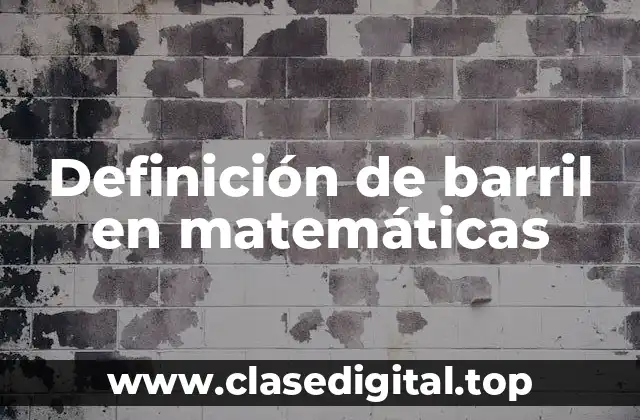 Definición de barril en matemáticas