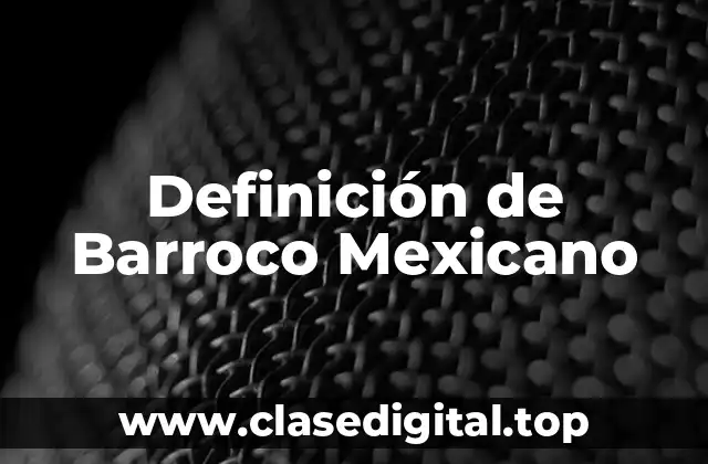 Definición de Barroco Mexicano