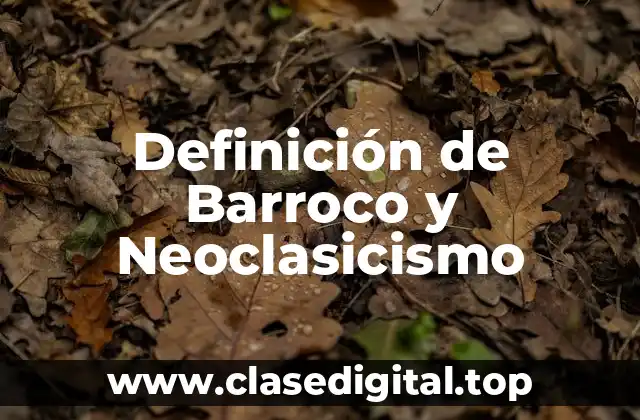 Definición de Barroco y Neoclasicismo