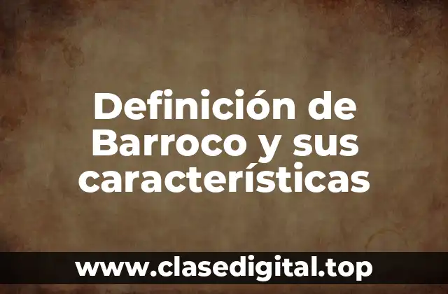 Definición de Barroco y sus características