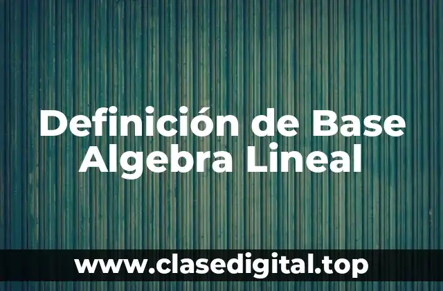 Definición de Base Algebra Lineal