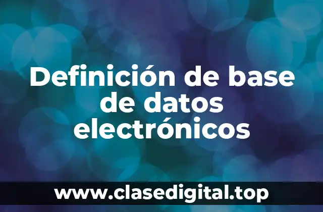 Definición técnica de base de datos electrónicos