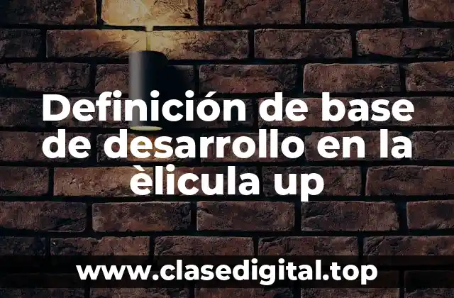 Definición de base de desarrollo en la èlicula up