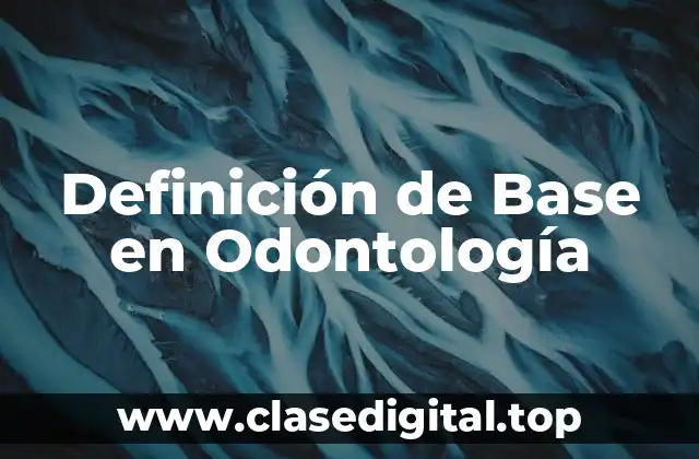 Definición de Base en Odontología