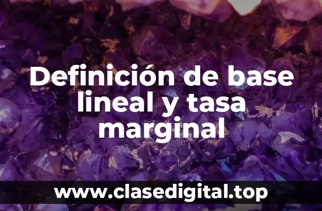 Definición de base lineal y tasa marginal