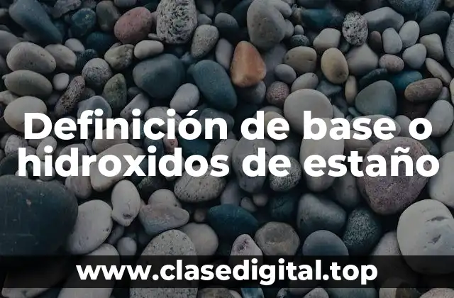 Ejemplos de base o hidroxidos de estaño