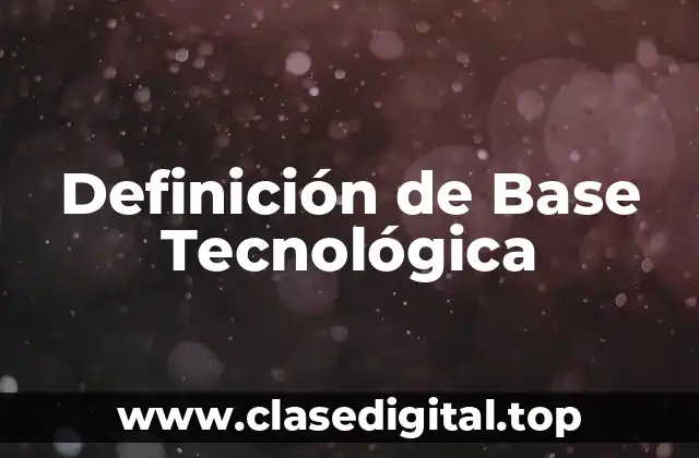 Definición de Base Tecnológica