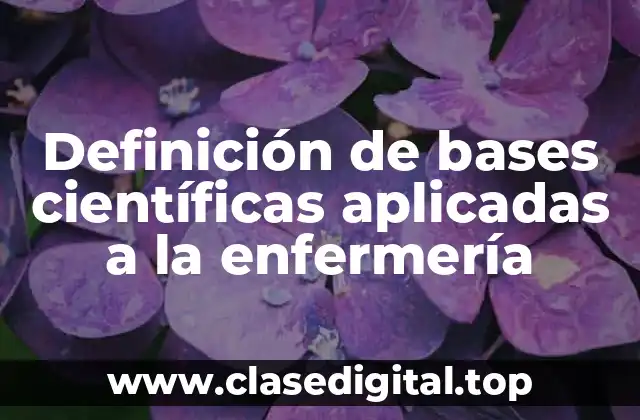 Definición de bases científicas aplicadas a la enfermería