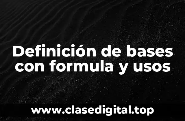 Definición de bases con formula y usos
