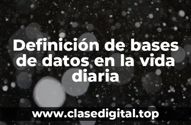 Definición de bases de datos en la vida diaria