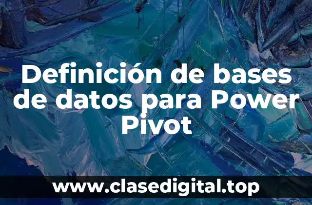 Definición de bases de datos para Power Pivot