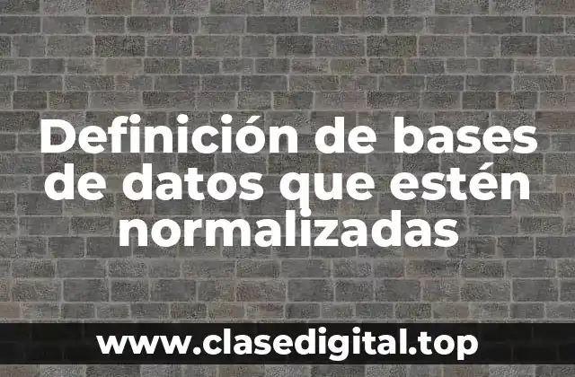 Definición de bases de datos que estén normalizadas