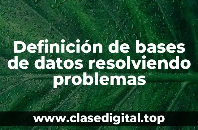 Definición de bases de datos resolviendo problemas