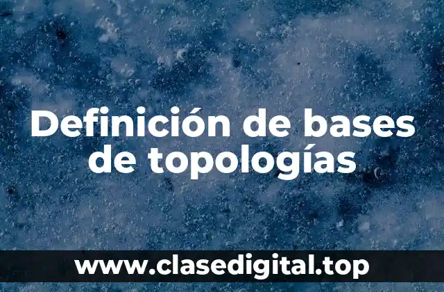 Definición de bases de topologías