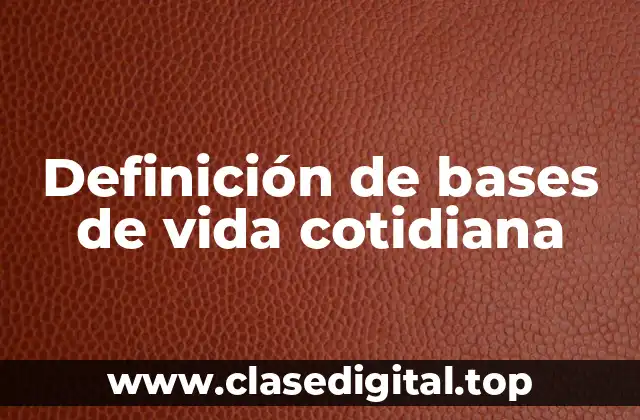 Definición de bases de vida cotidiana