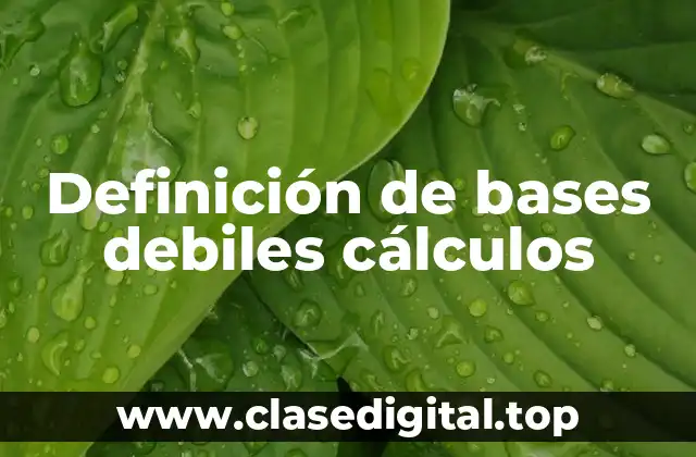 Definición de bases debiles cálculos