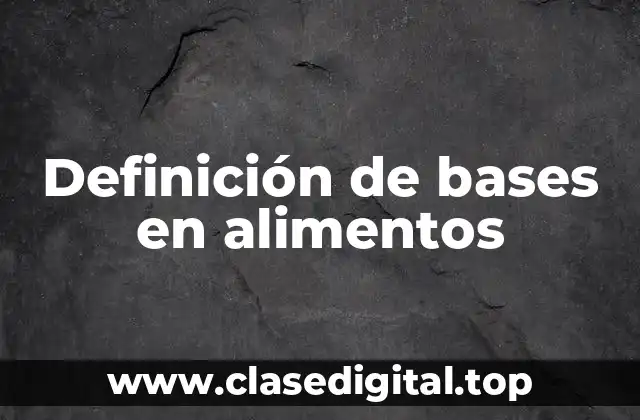 Definición de bases en alimentos