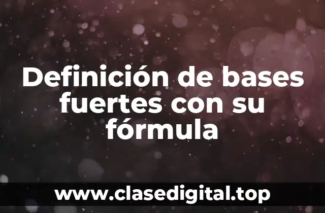Definición de bases fuertes con su fórmula