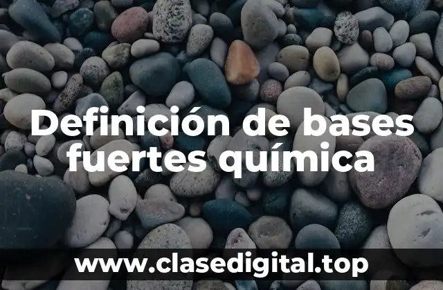 Definición de bases fuertes química