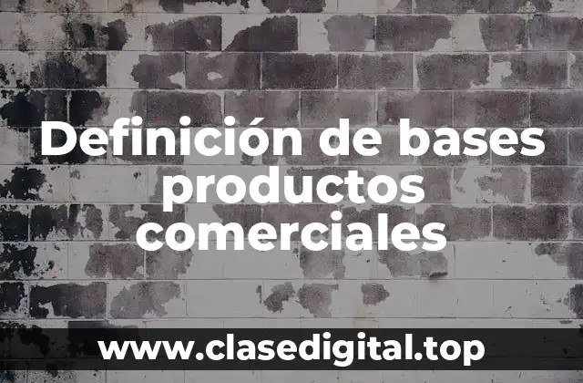 Definición de bases productos comerciales