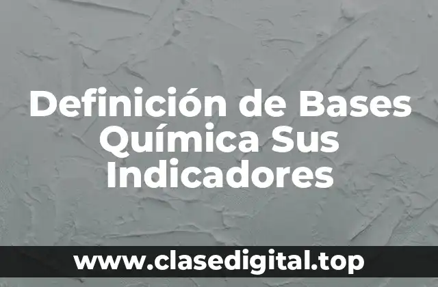 Definición de Bases Química Sus Indicadores