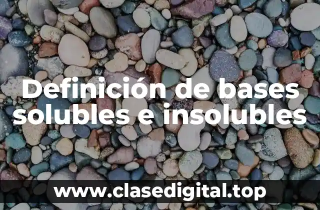Definición de bases solubles e insolubles