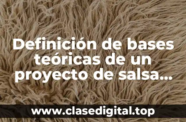 Ejemplos de bases teóricas de un proyecto de salsa picante