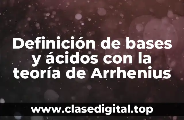 Definición de bases y ácidos con la teoría de Arrhenius