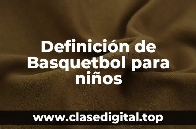 Definición de Basquetbol para niños