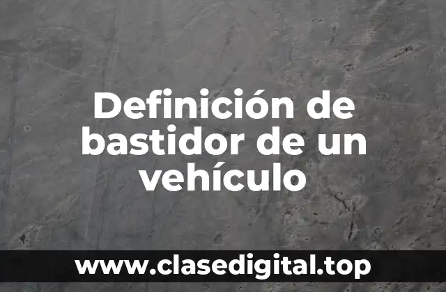 Definición de bastidor de un vehículo