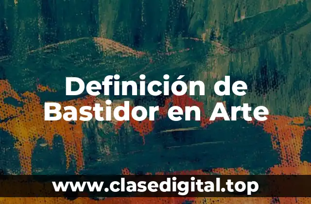 Definición de Bastidor en Arte