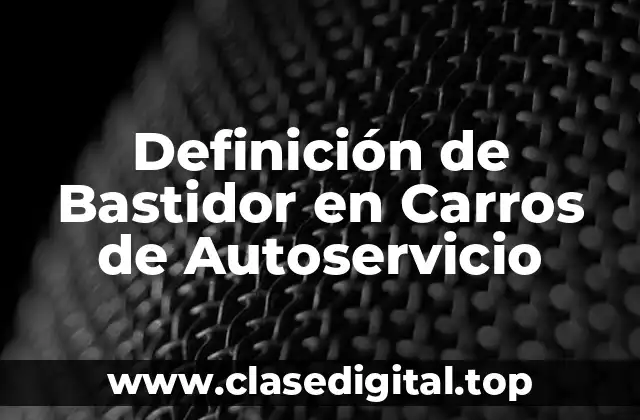 Definición de Bastidor en Carros de Autoservicio