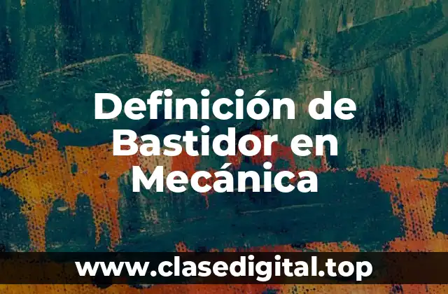 Definición de Bastidor en Mecánica
