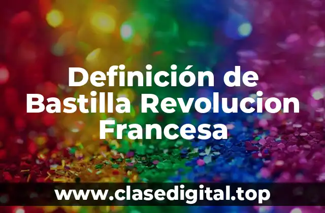 Definición de Bastilla Revolucion Francesa
