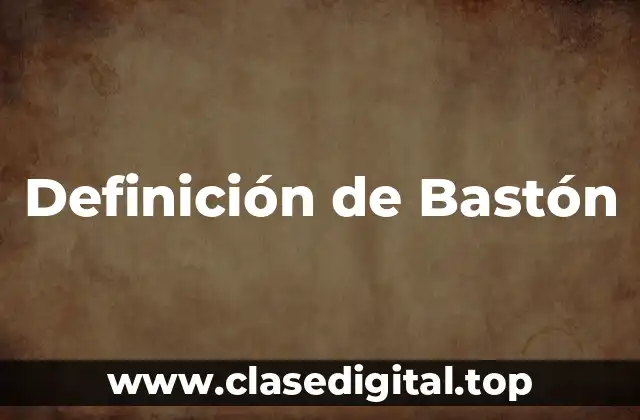 Definición Técnica de Bastón