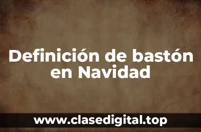 Definición de bastón en Navidad