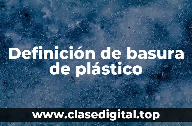 Definición de basura de plástico
