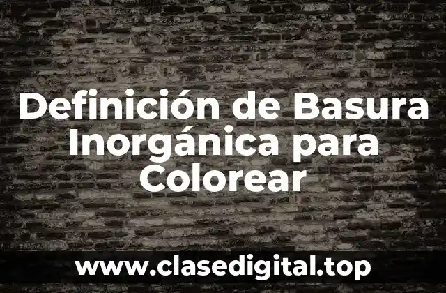 Definición de Basura Inorgánica para Colorear