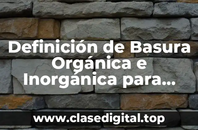 Definición de Basura Orgánica e Inorgánica para Niños